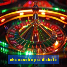 cha caseiro pra diabete